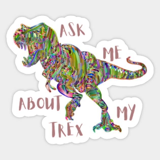 ASK ME ABOUT MY TREX Sticker by badrhijri